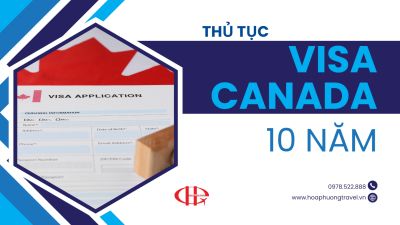 VISA CANADA 10 NĂM CẤP CHO AI? THỦ TỤC XIN VISA CANADA 10 NĂM MỚI NHẤT