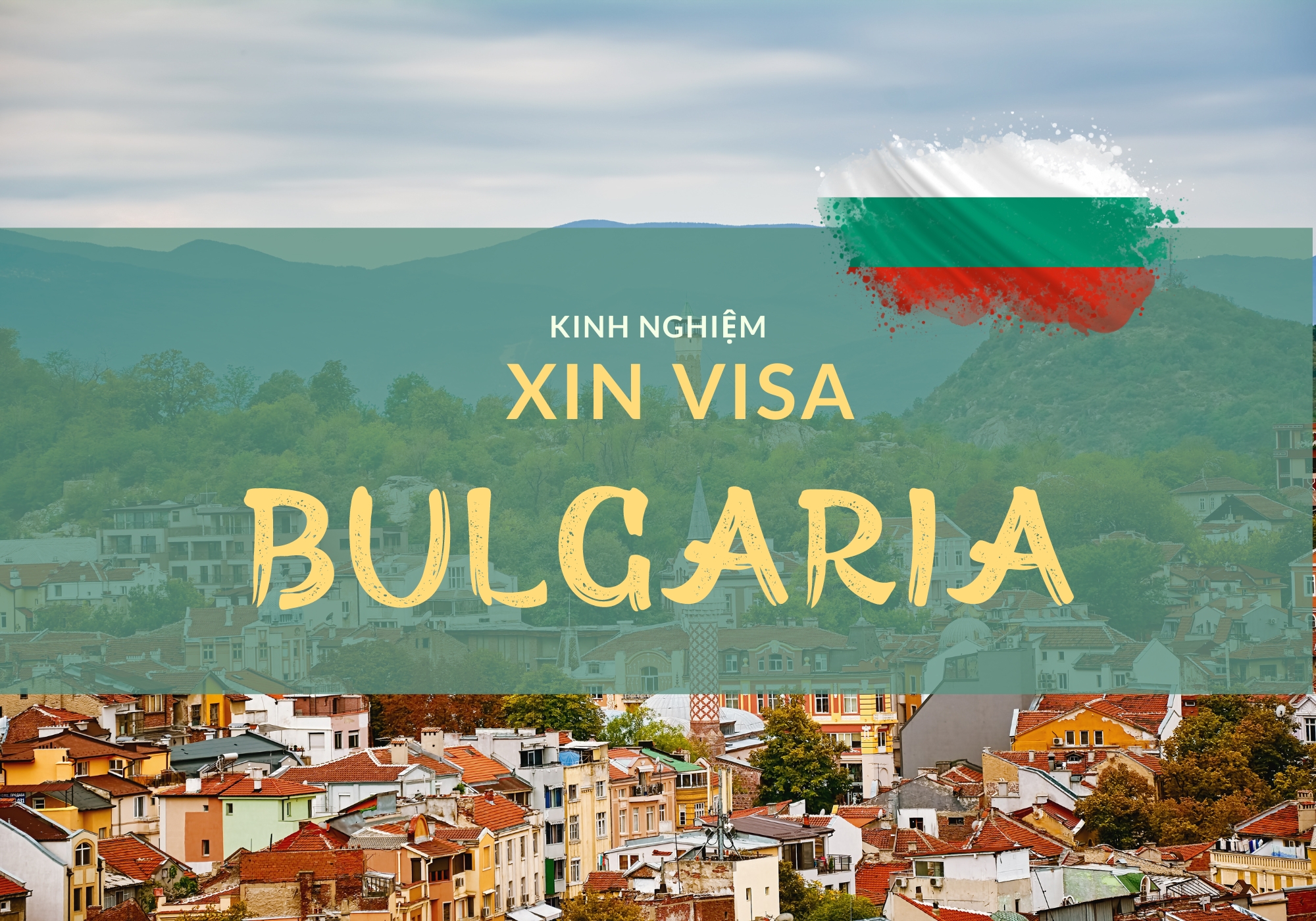 KINH NGHIỆM XIN VISA BULGARIA CHO NGƯỜI LẦN ĐẦU